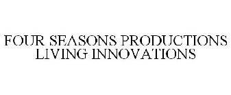 4 SEASONS PRODUCTIONS LIVING INNOVATIONS