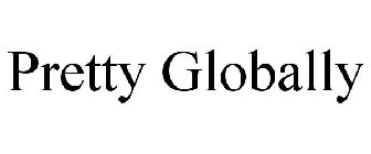 PRETTY GLOBALLY