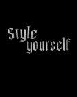 STYLE YOURSELF