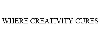 WHERE CREATIVITY CURES