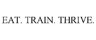 EAT. TRAIN. THRIVE.