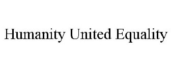 HUMANITY UNITED EQUALITY