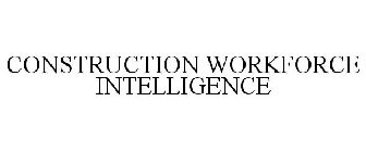 CONSTRUCTION WORKFORCE INTELLIGENCE