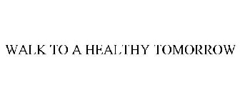 WALK TO A HEALTHY TOMORROW