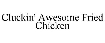 CLUCKIN' AWESOME FRIED CHICKEN