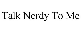 TALK NERDY TO ME