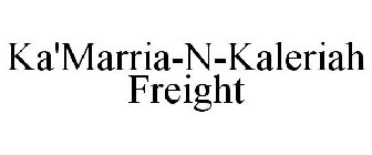 KA'MARRIA-N-KALERIAH FREIGHT