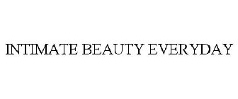 INTIMATE BEAUTY EVERYDAY