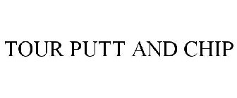 TOUR PUTT AND CHIP