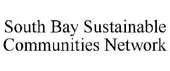 SOUTH BAY SUSTAINABLE COMMUNITIES NETWORK