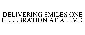 DELIVERING SMILES ONE CELEBRATION AT A TIME!