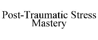 POST-TRAUMATIC STRESS MASTERY