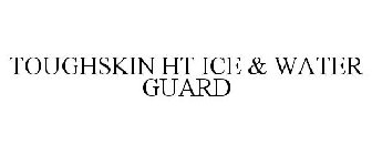 TOUGHSKIN HT ICE & WATER GUARD