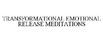 TRANSFORMATIONAL EMOTIONAL RELEASE MEDITATIONS