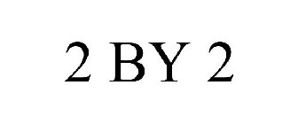 2 BY 2