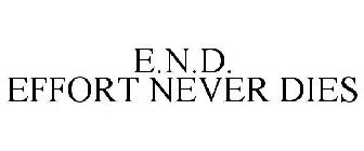 E.N.D. EFFORT NEVER DIES