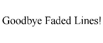 GOODBYE FADED LINES!