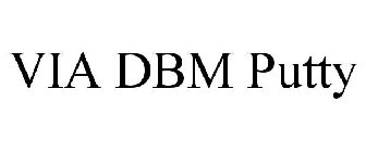 VIA DBM PUTTY