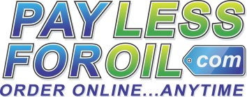 PAY LESS FOR OIL .COM  ORDER ONLINE...ANYTIME