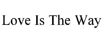LOVE IS THE WAY