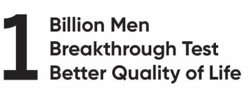 1 BILLION MEN BREAKTHROUGH TEST BETTER QUALITY OF LIFE