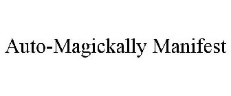 AUTO-MAGICKALLY MANIFEST