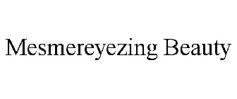 MESMEREYEZING BEAUTY