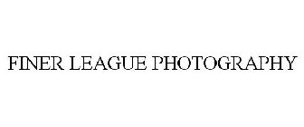 FINER LEAGUE PHOTOGRAPHY