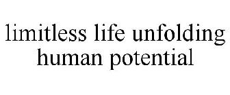 LIMITLESS LIFE UNFOLDING HUMAN POTENTIAL