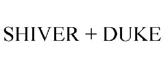 SHIVER + DUKE
