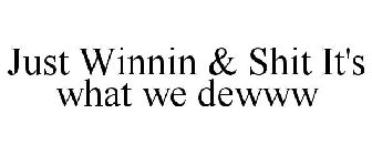JUST WINNIN & SHIT IT'S WHAT WE DEWWW