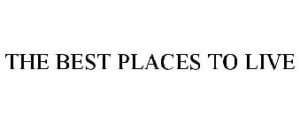 THE BEST PLACES TO LIVE