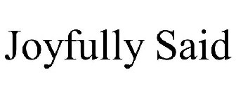 JOYFULLY SAID