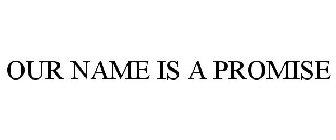 OUR NAME IS A PROMISE