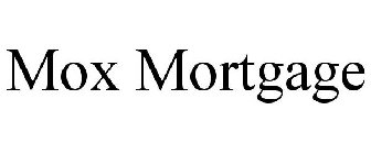 MOX MORTGAGE