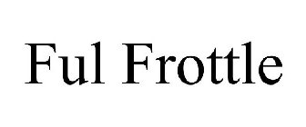 FUL FROTTLE
