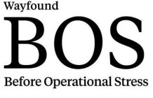 WAYFOUND BOS BEFORE OPERATIONAL STRESS