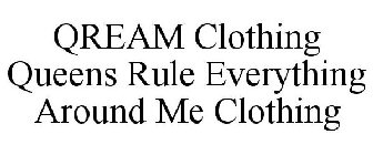 QREAM CLOTHING QUEENS RULE EVERYTHING AROUND ME CLOTHING