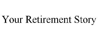 YOUR RETIREMENT STORY