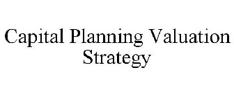 CAPITAL PLANNING VALUATION STRATEGY