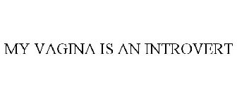 MY VAGINA IS AN INTROVERT