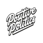 POSITIVE POLITICS