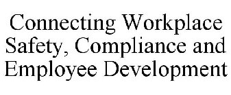 CONNECTING WORKPLACE SAFETY, COMPLIANCE AND EMPLOYEE DEVELOPMENT