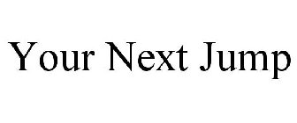 YOUR NEXT JUMP
