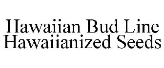 HAWAIIAN BUD LINE HAWAIIANIZED SEEDS