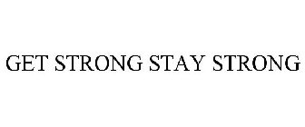 GET STRONG STAY STRONG