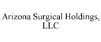 ARIZONA SURGICAL HOLDINGS, LLC