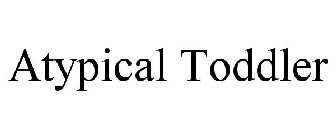 ATYPICAL TODDLER