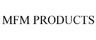 MFM PRODUCTS