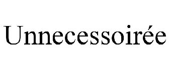 UNNECESSOIRÉE